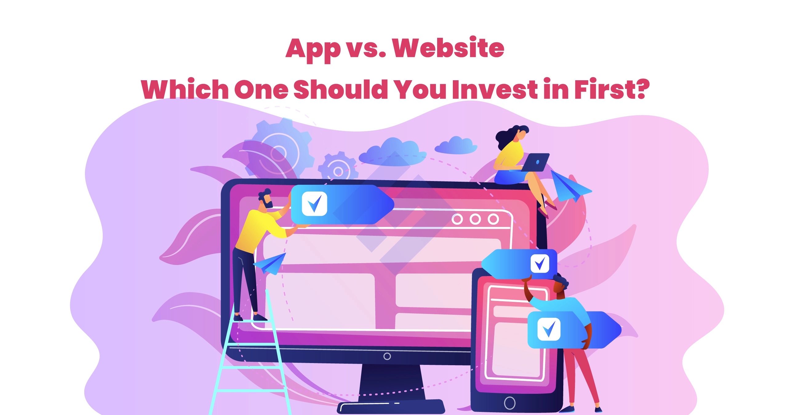 Apps vs Website: Which One Should You Invest in First?